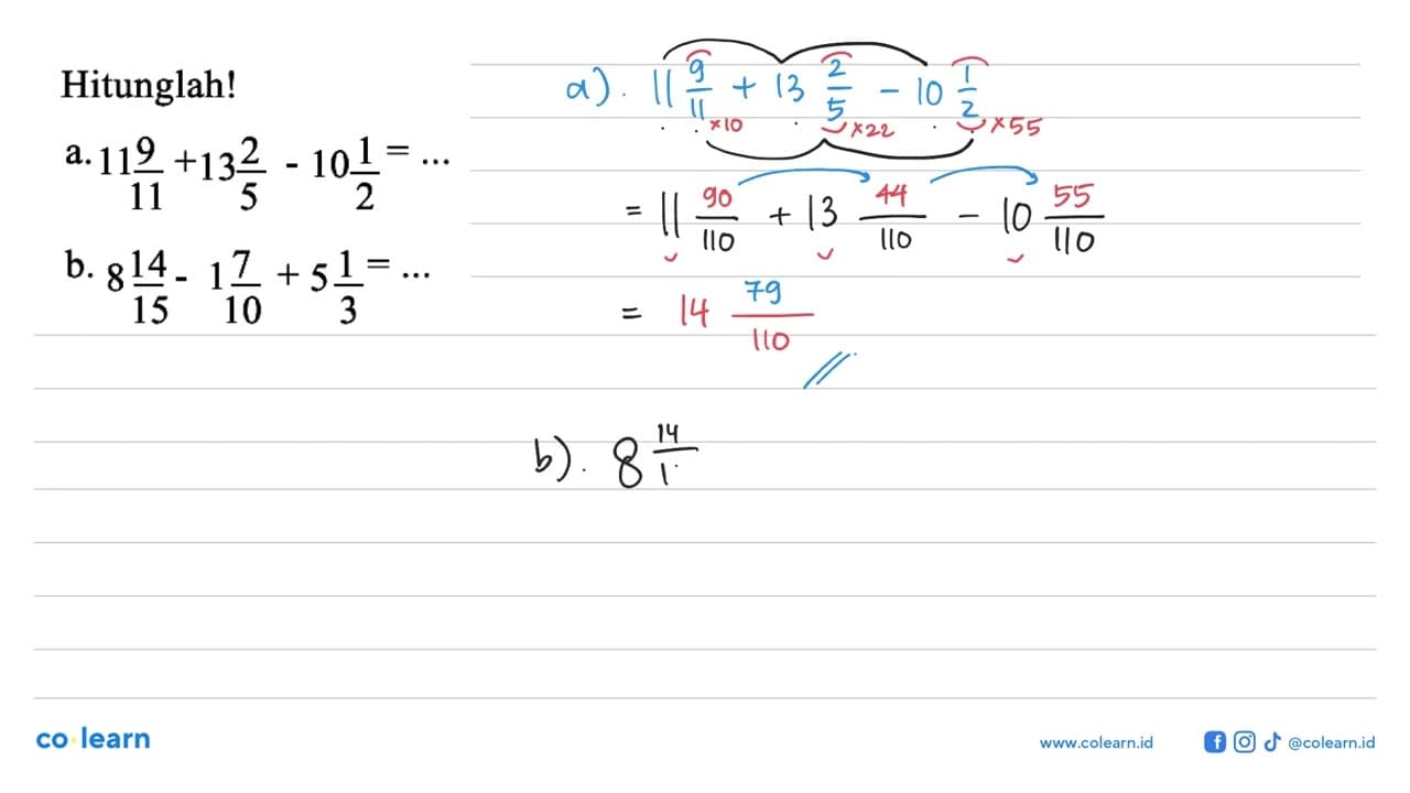 Hitunglah! a. 11 9/11 + 13 2/5 - 10 1/2 = ... b. 8 14/15 -