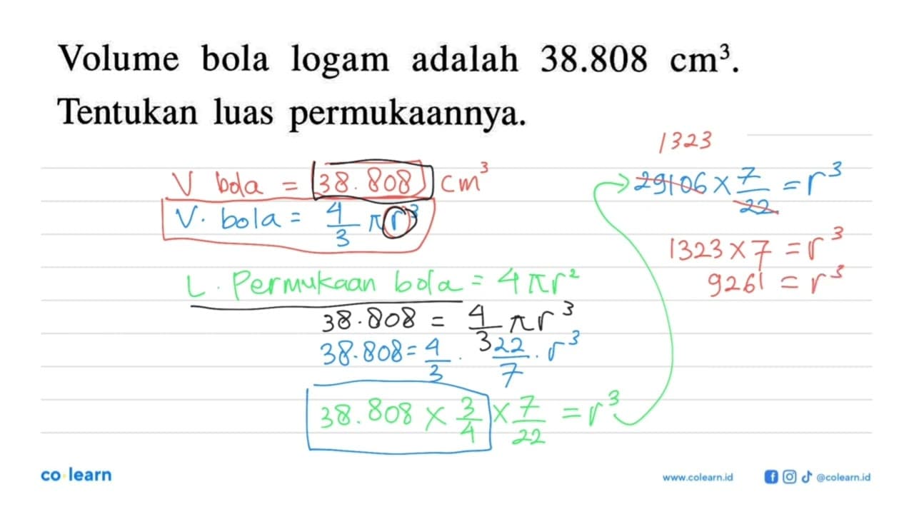 Volume bola logam adalah 38.808 cm^3.Tentukan luas