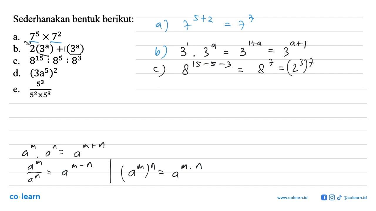 Sederhanakan bentuk berikut: a. 7^5 x 7^2 b. 2(3^a) + (3^a)