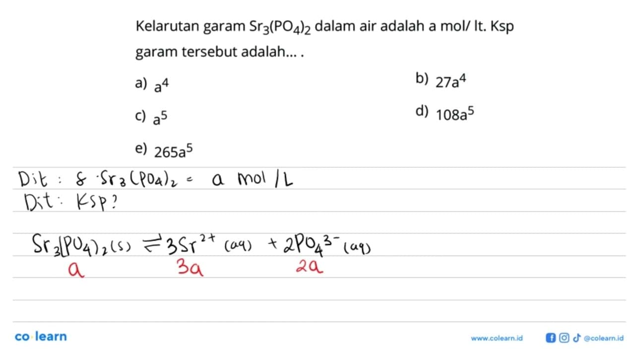 Kelarutan garam Sr3(PO4)2 dalam air adalah a mol/It. Ksp