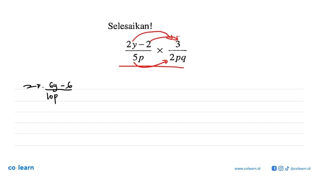 Selesaikan! ( (2y - 2)/5p ) x ( 3 / 2pq )