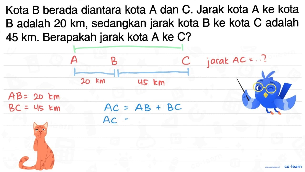 Kota B berada diantara kota A dan C. Jarak kota A ke kota B