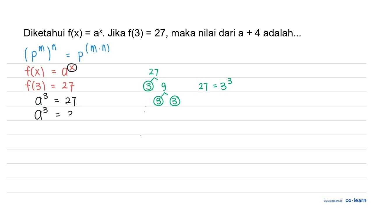 Diketahui f(x)=a^(x) . Jika f(3)=27 , maka nilai dari a+4