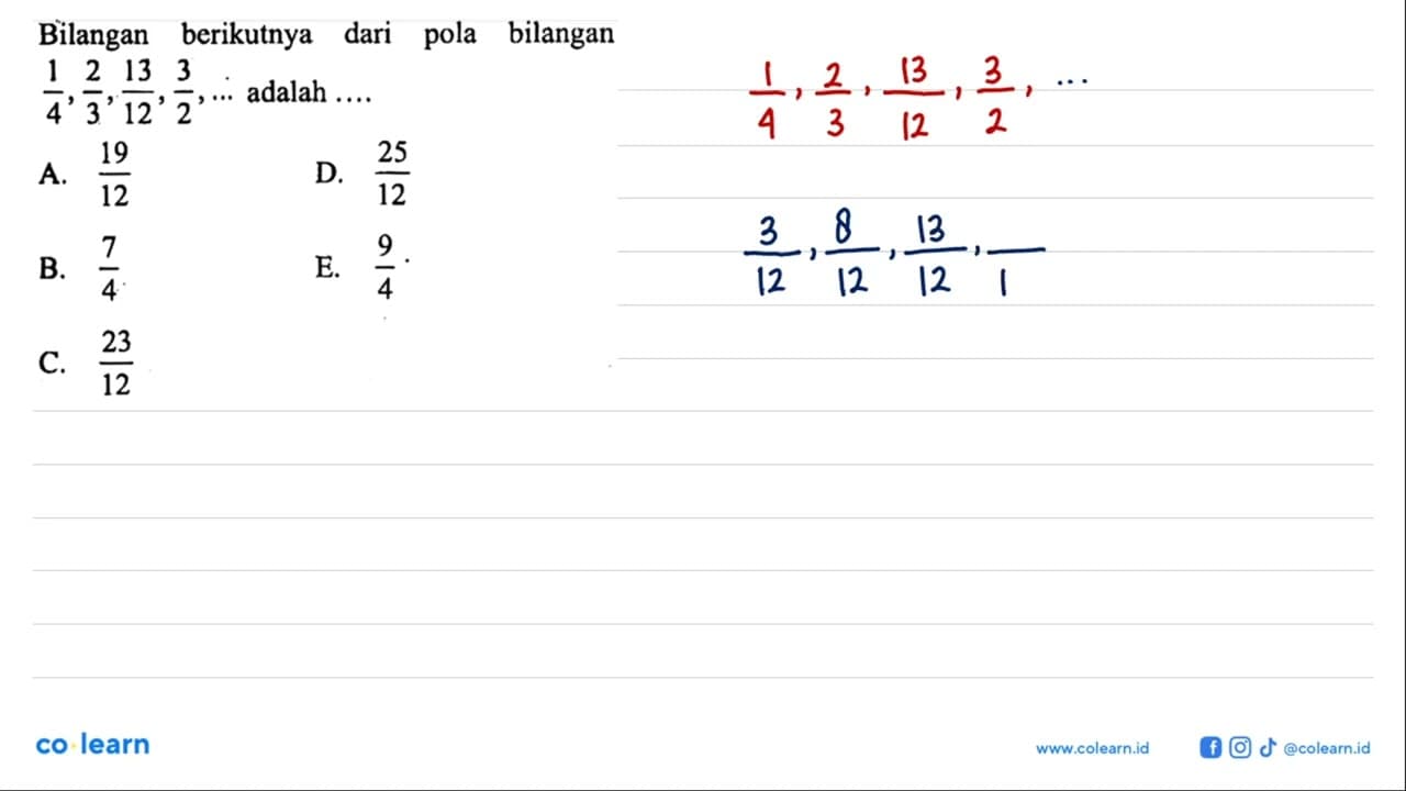 Bilangan berikutnya dari pola bilangan 1/4, 2/3, 13/12,