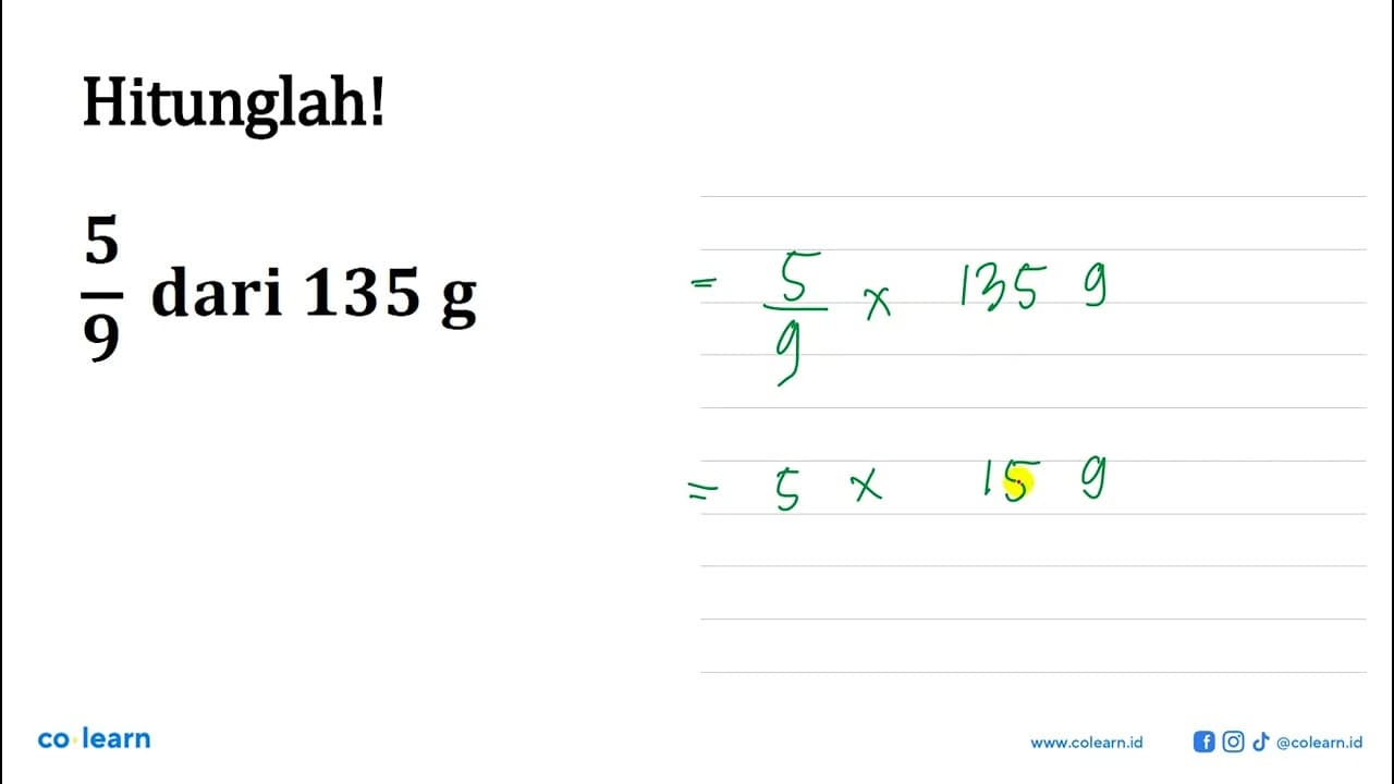 Hitunglah! 5/9 dari 135 g