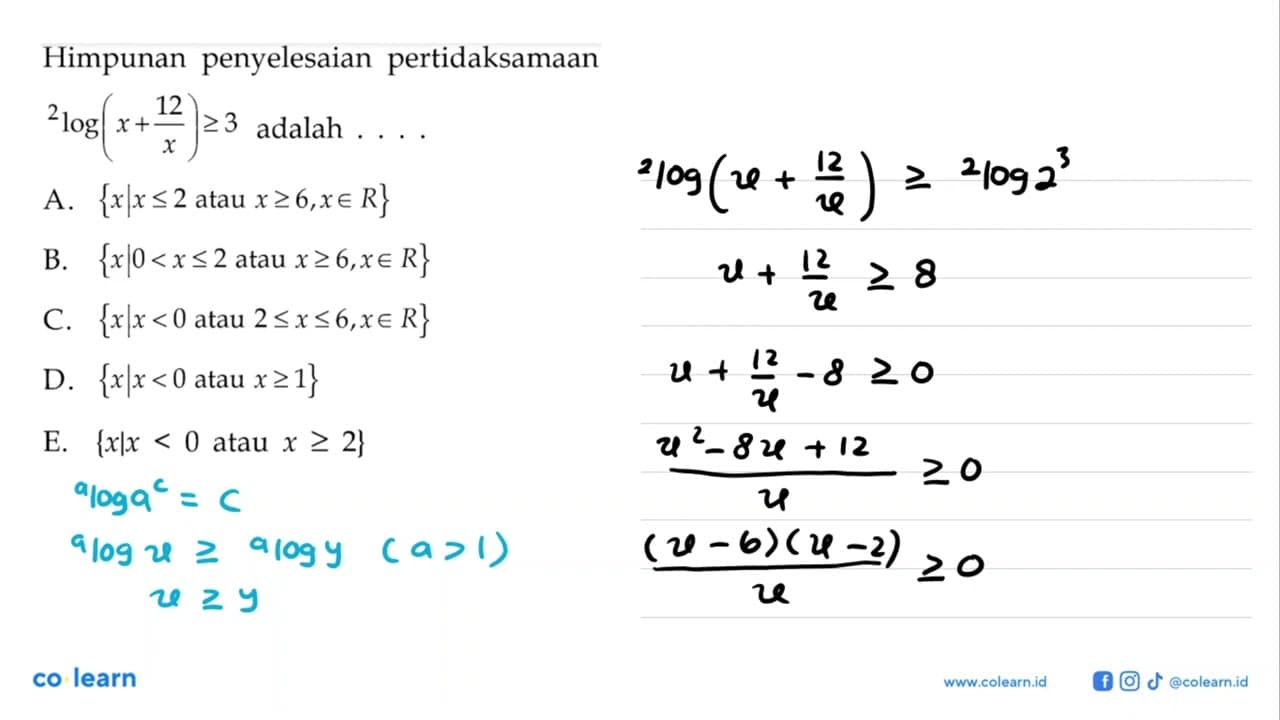 Himpunan penyelesaian pertidaksamaan 2log(x+12/x)>=3 adalah