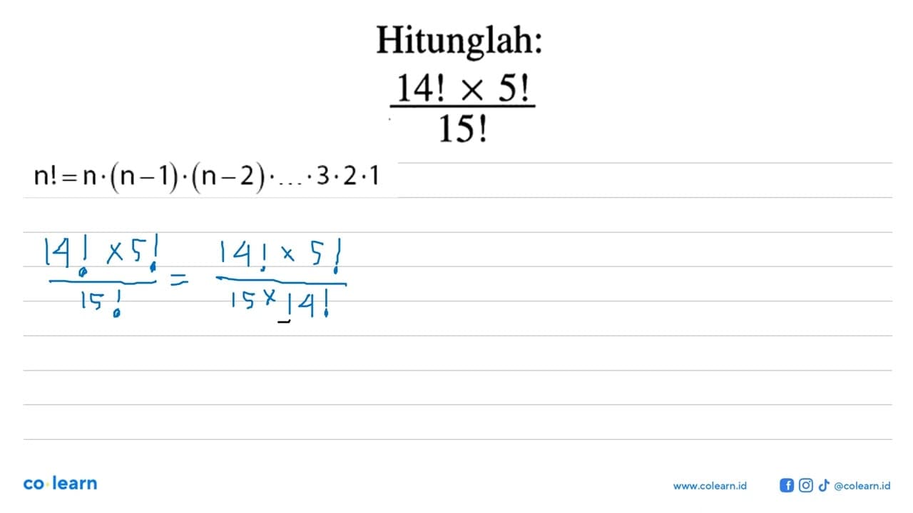 Hitunglah:(14! x 5!)/15!