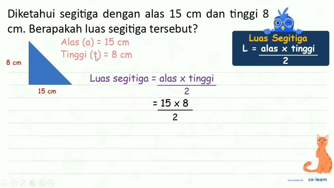 Diketahui segitiga dengan alas 15 cm dan tinggi 8 cm.