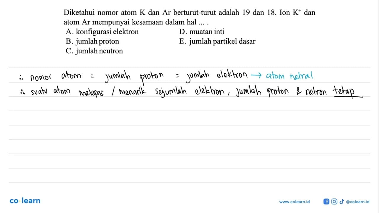 Diketahui nomor atom K dan Ar berturut-turut adalah 19 dan