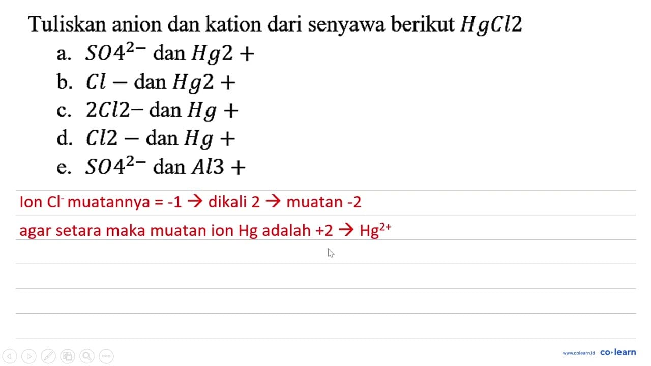 Tuliskan anion dan kation dari senyawa berikut HgCl2 a.