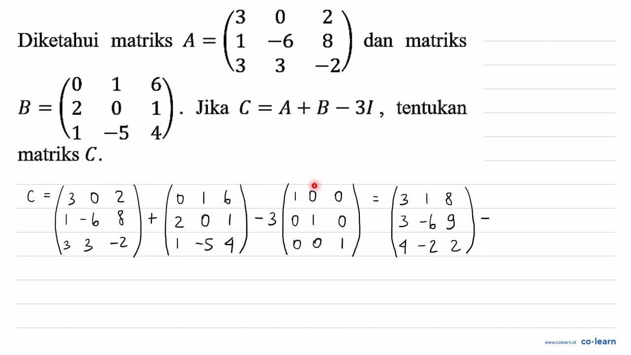 Diketahui matriks A=(3 0 2 1 -6 8 3 3 -2) dan matriks B=(0