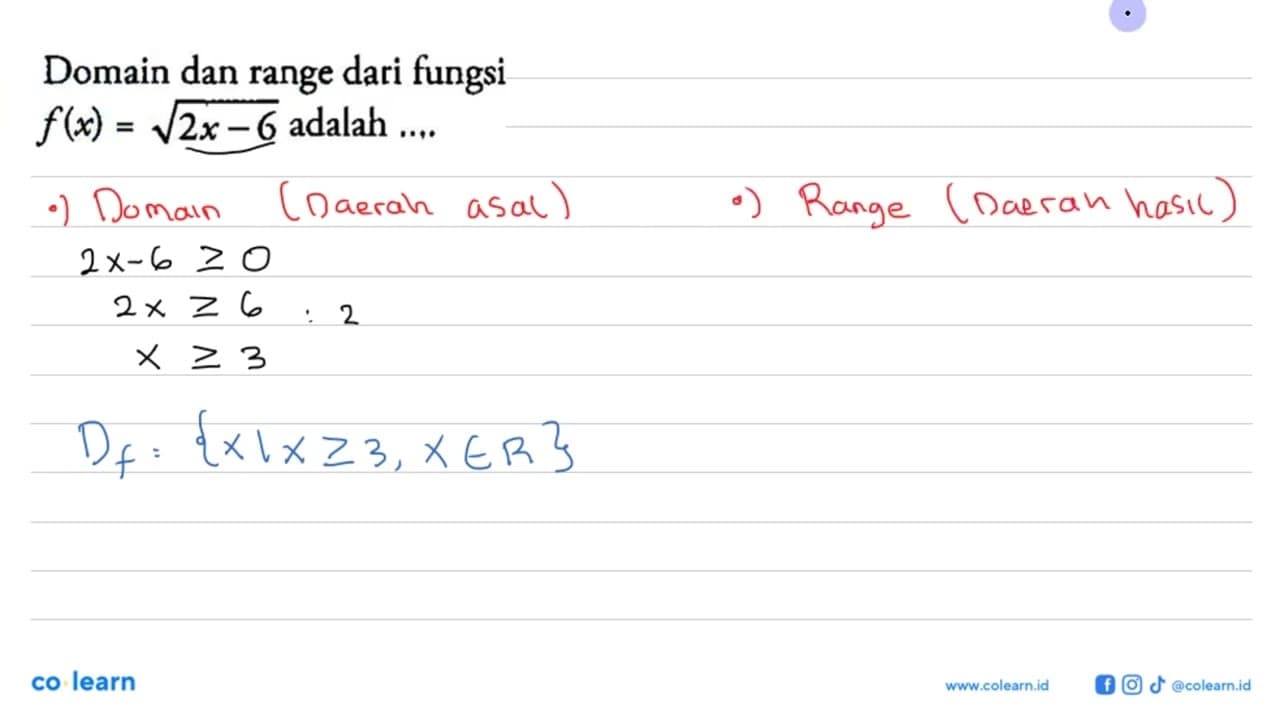 Domain dan range dari fungsi f(x)=akar(2x-6) adalah ....