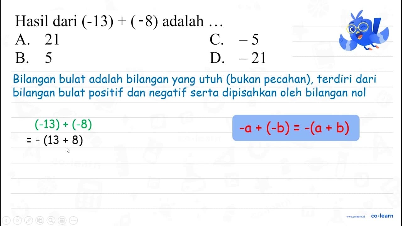 Hasil dari (-13)+(+8) adalah ... A. 21 C. -5 B. 5 D. -21