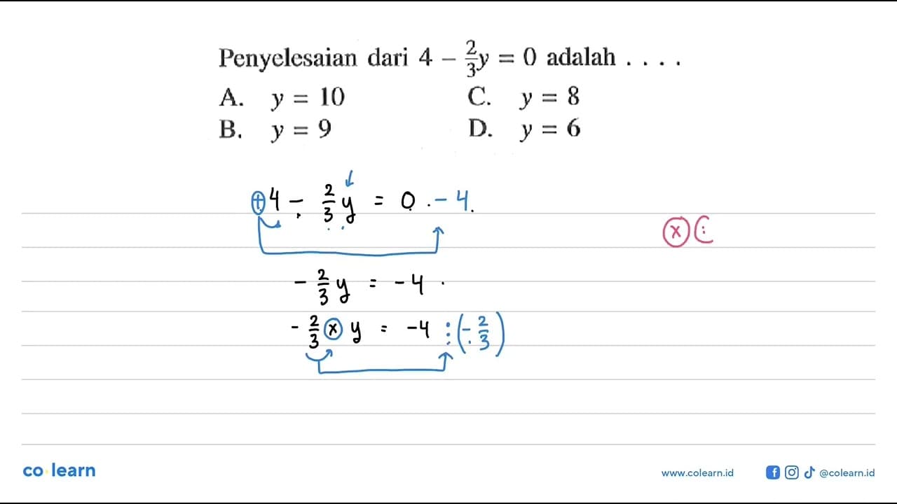 Penyelesaian dari 4 - 2/3 y = 0 adalah A. y = 10 B. y = 9