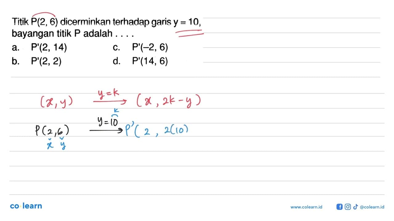 Titik P(2,6) dicerminkan terhadap garis y=10, bayangan