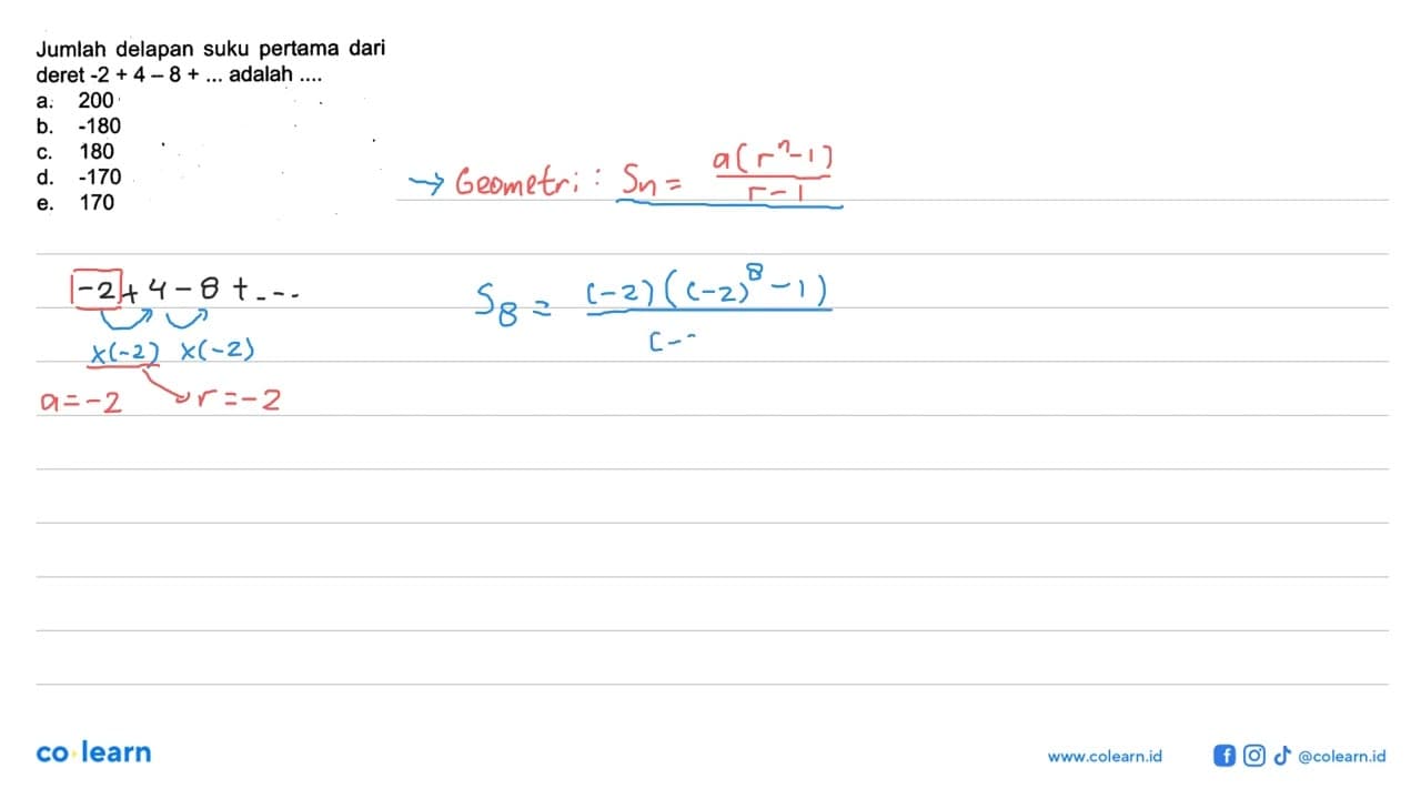 Jumlah delapan suku pertama dari deret -2+4-8+... adalah