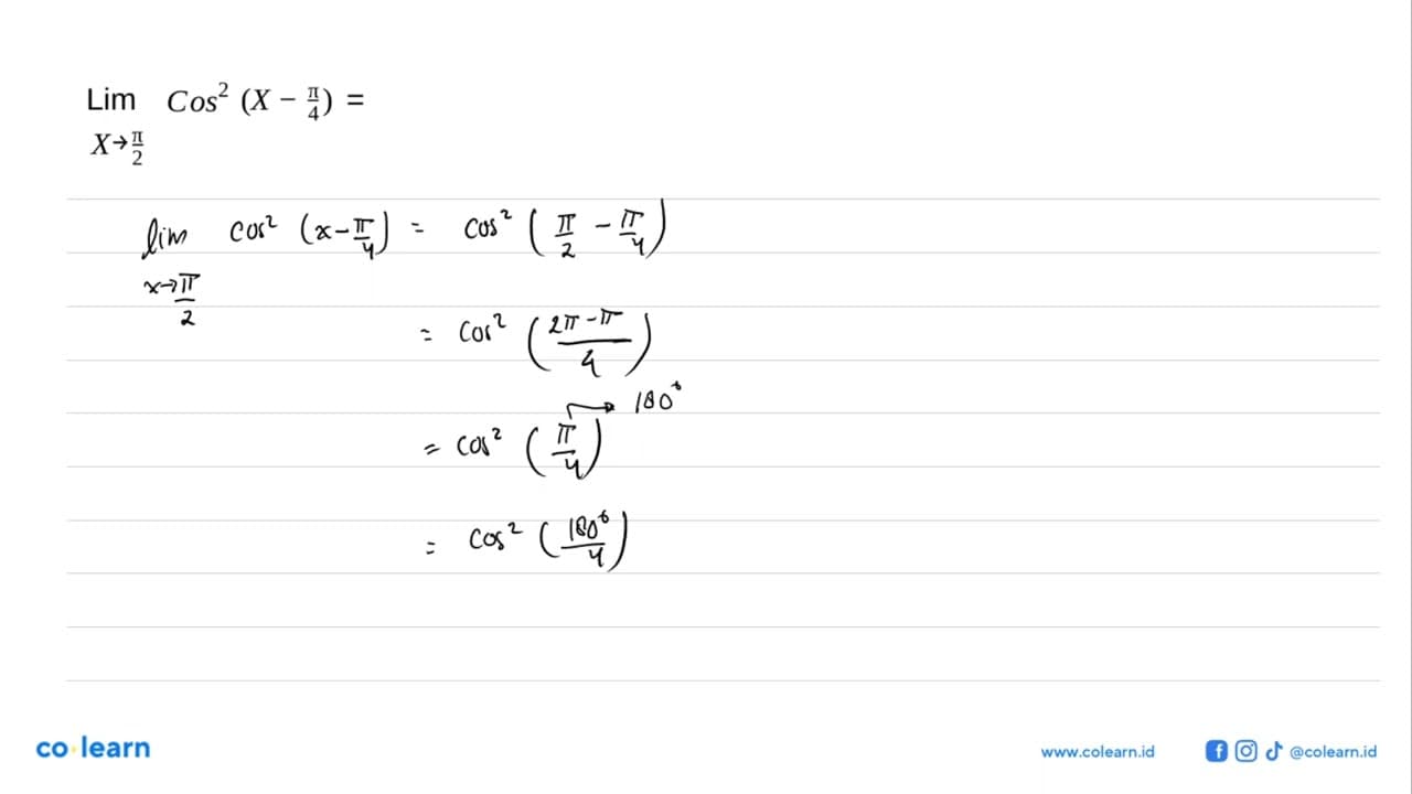 Tentukan limit fungsi berikut! Lim x->pi/2 cos^2 (x-pi/4)=