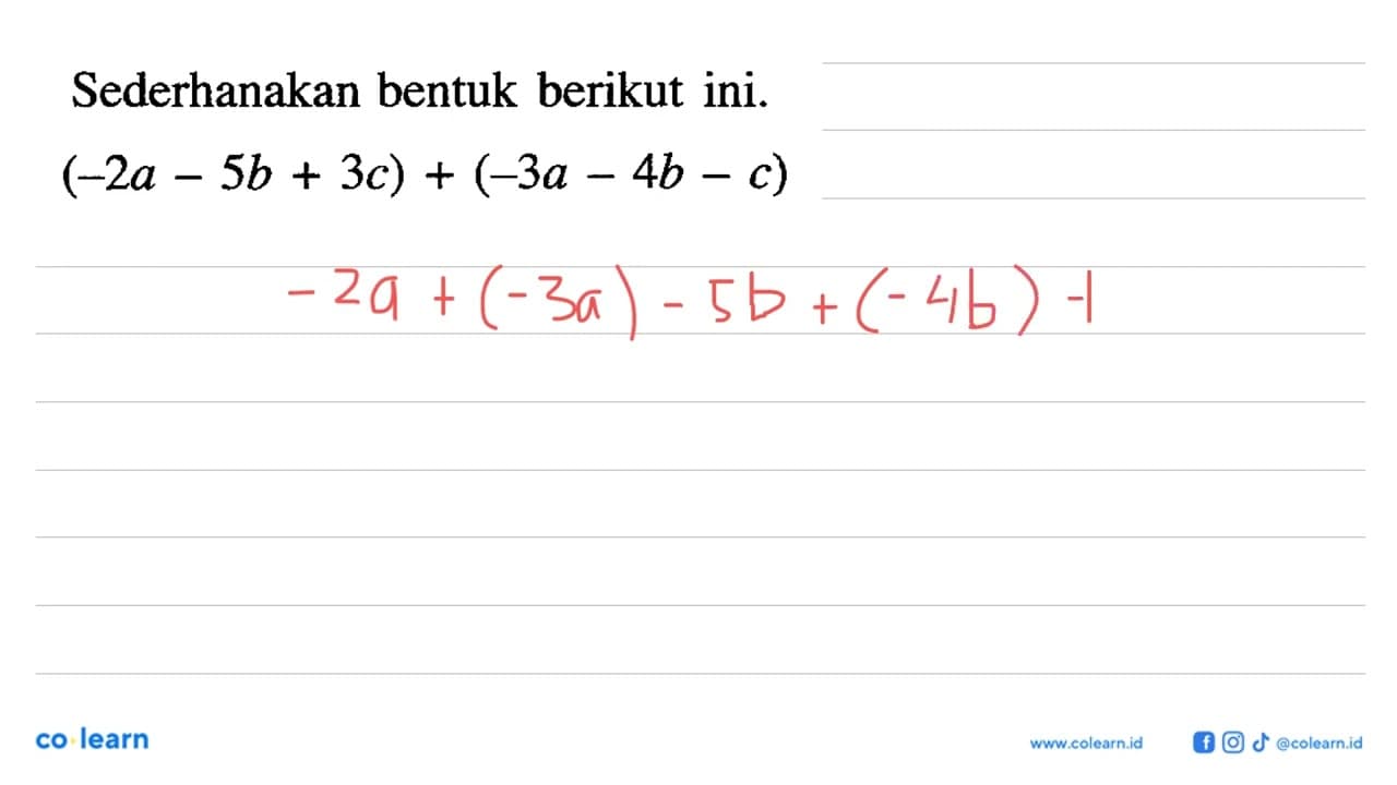 Sederhanakan bentuk berikut ini. (-2a - 5b + 3c) + (-3a -