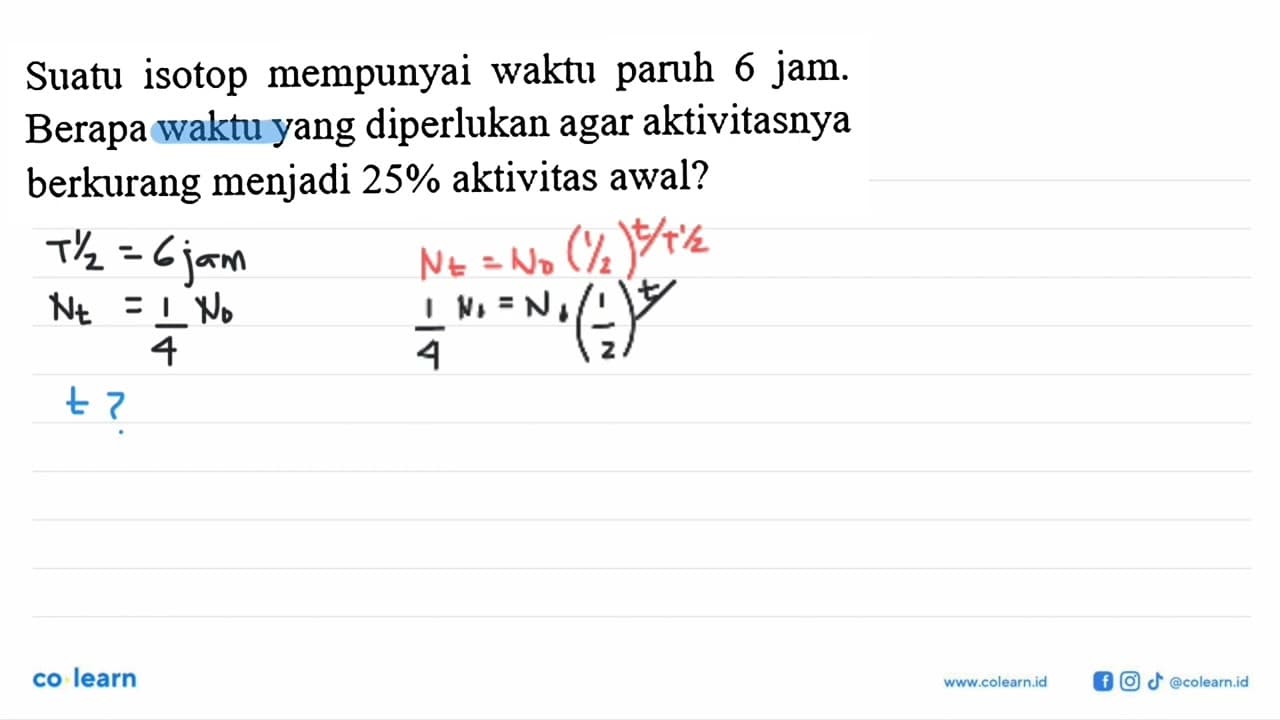 Suatu isotop mempunyai waktu paruh 6 jam. Berapa waktu yang