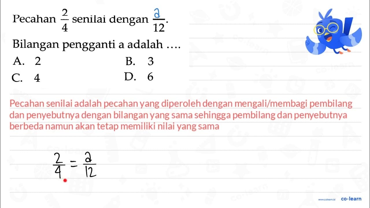 Pecahan (2)/(4) senilai dengan ()/(12) . Bilangan pengganti