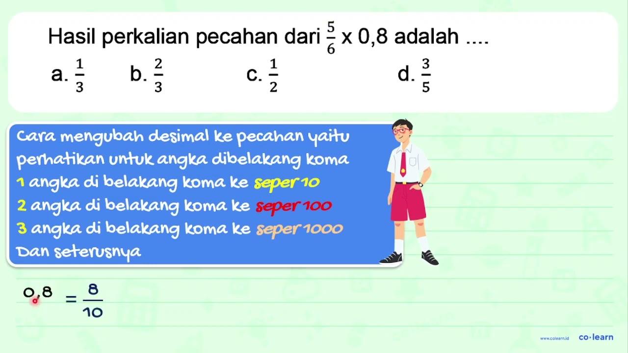 Hasil perkalian pecahan dari (5)/(6) x 0,8 adalah ....