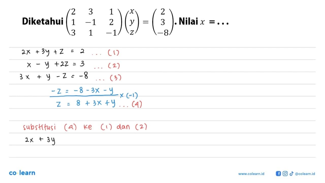 Diketahui (2 3 1 1 -1 2 3 1 -1)(x y z). Nilai x =