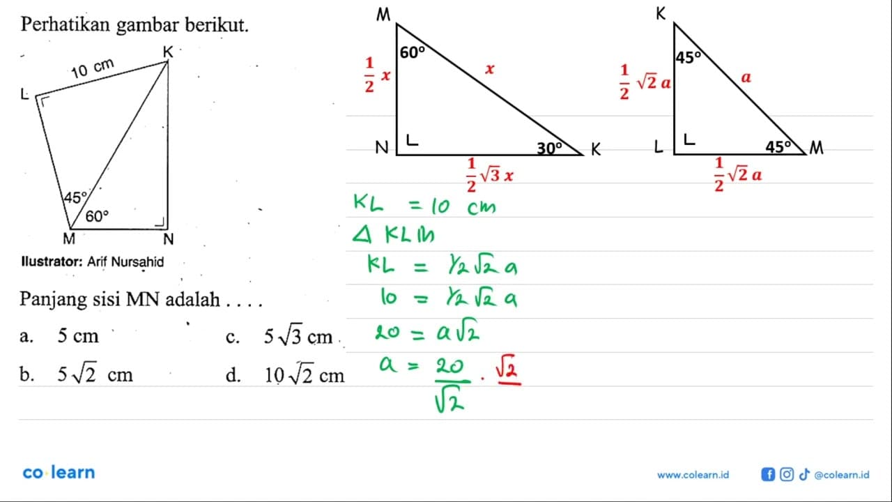 perhatikan gambar berikut.K 10 cm L 45 60 M N Illustrator: