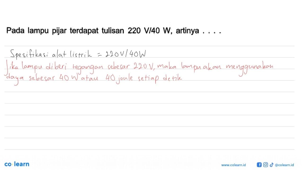 Pada lampu pijar terdapat tulisan 220 V / 40 W, artinya