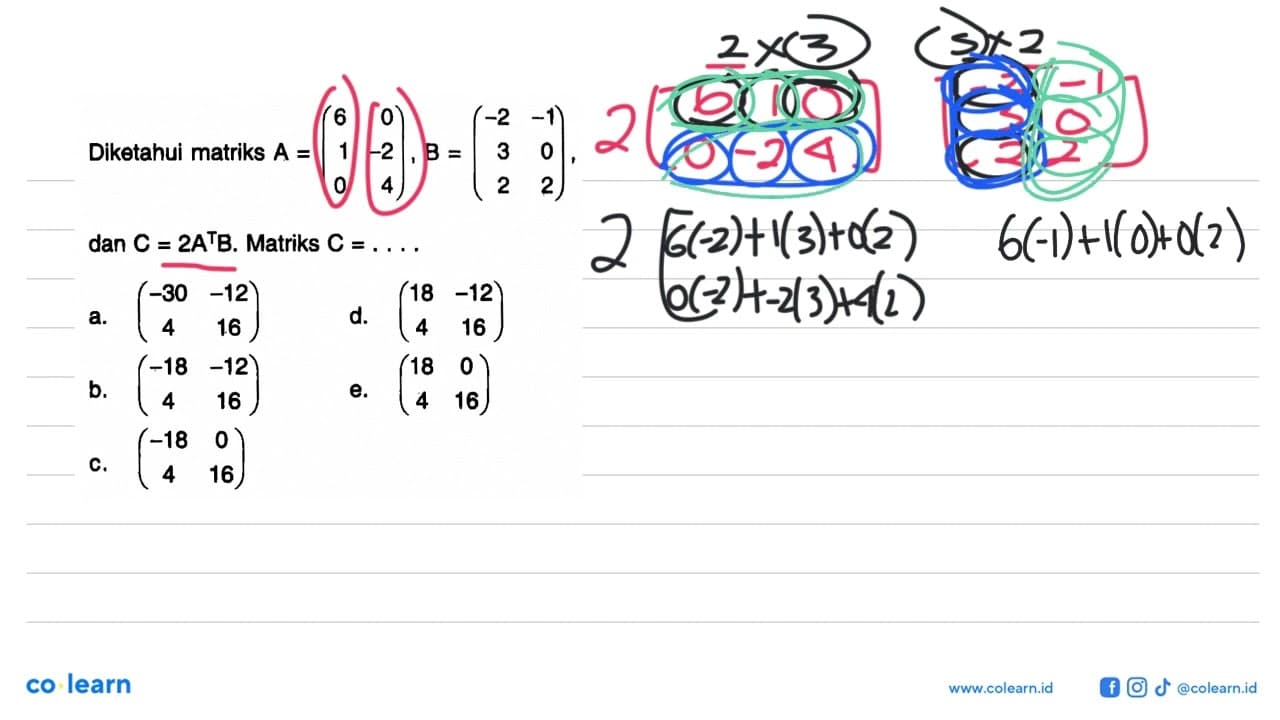 Diketahui matriks A=(6 0 1 -2 0 4), B=(-2 -1 3 0 2 2), dan