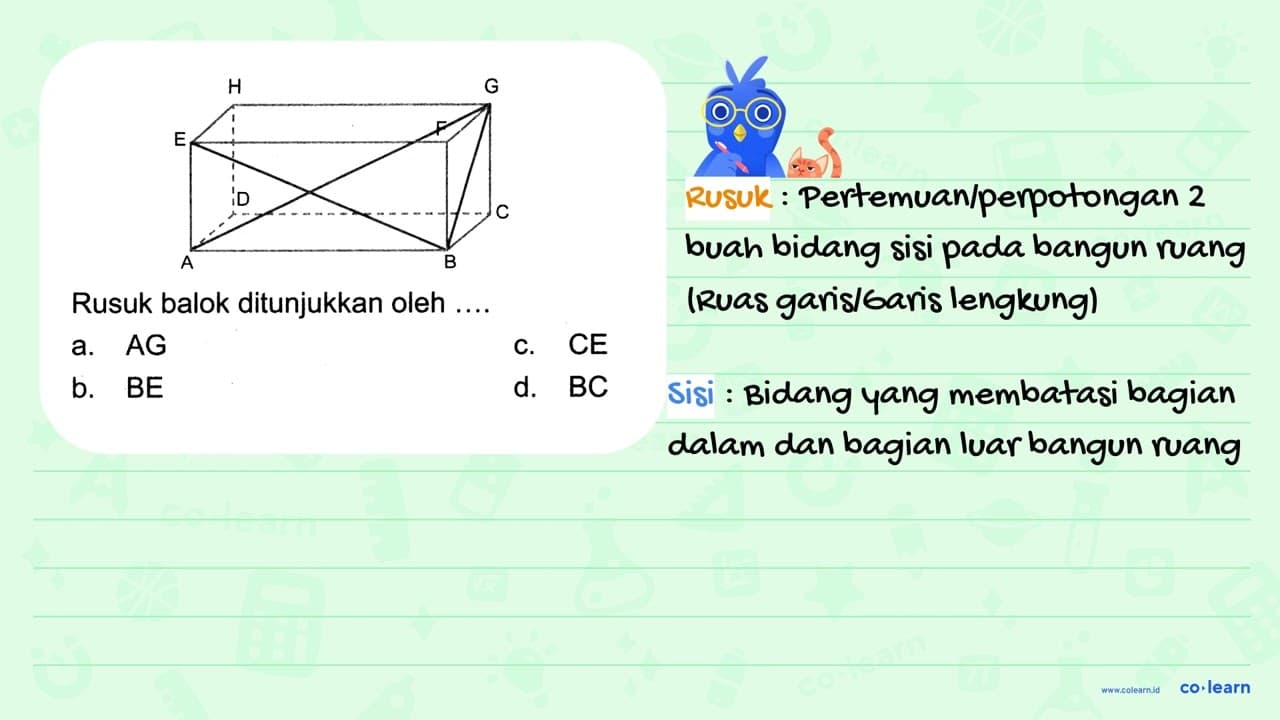 Rusuk balok ditunjukkan oleh .... ABCDEFGH a. AG c. CE b.