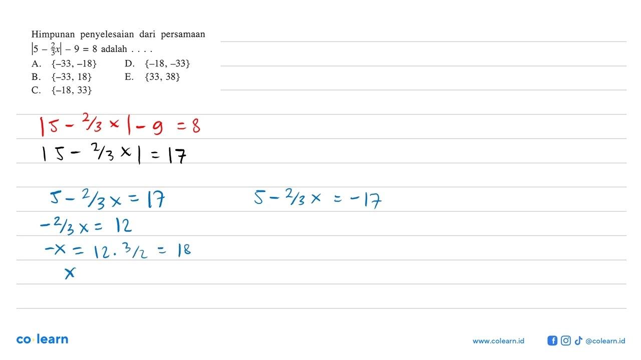 Himpunan penyelesaian dari persamaan |5-2/3 x|-9=8 adalah