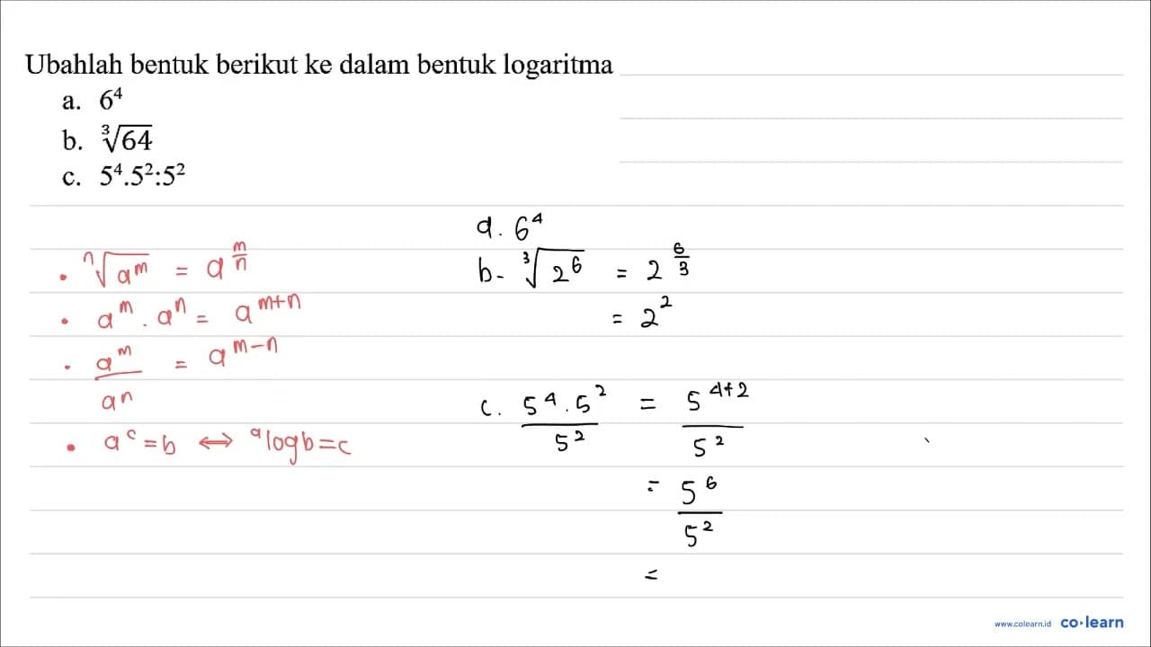 Ubahlah bentuk berikut ke dalam bentuk logaritma a. 6^(4)