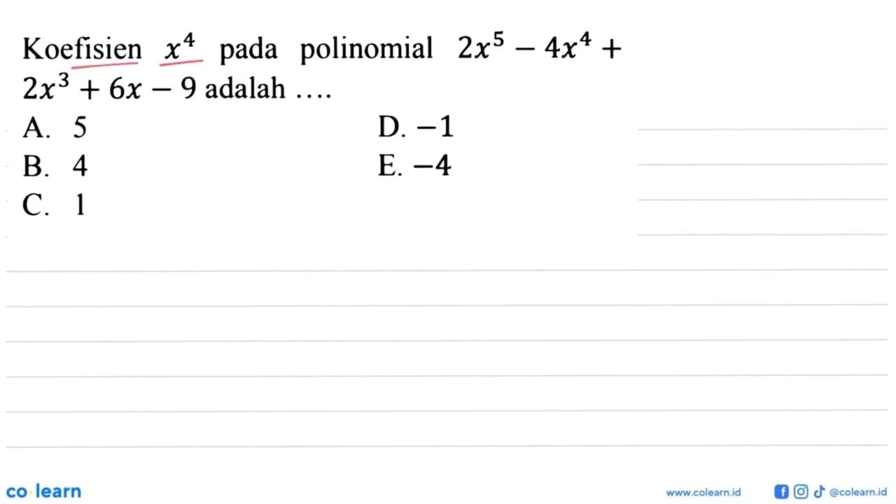 Koefisien x^4 pada polinomial 2x^5-4x^4+2x^3+6x-9 adalah