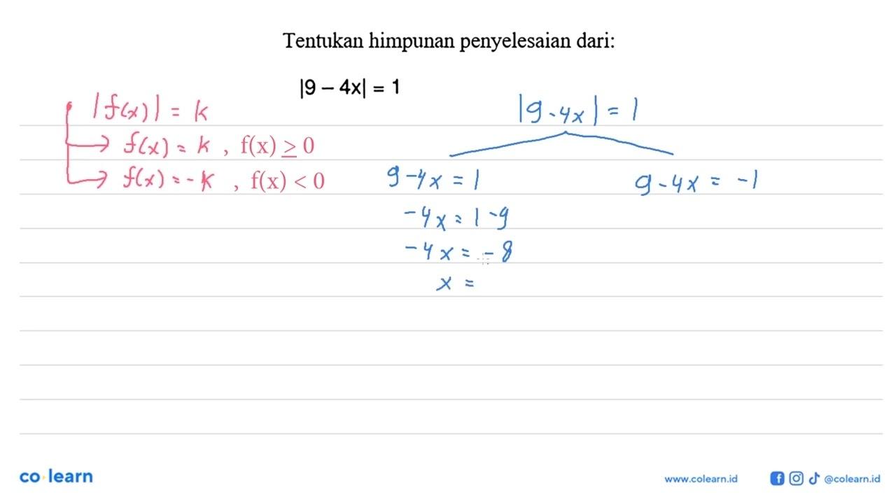 Tentukan himpunan penyelesaian dari: |9-4x|=1