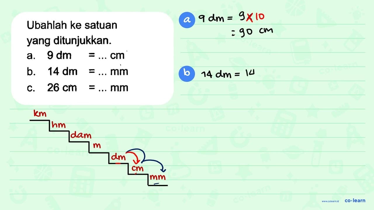 Ubahlah ke satuan yang ditunjukkan.a. 9 dm =... cm b. 14 dm