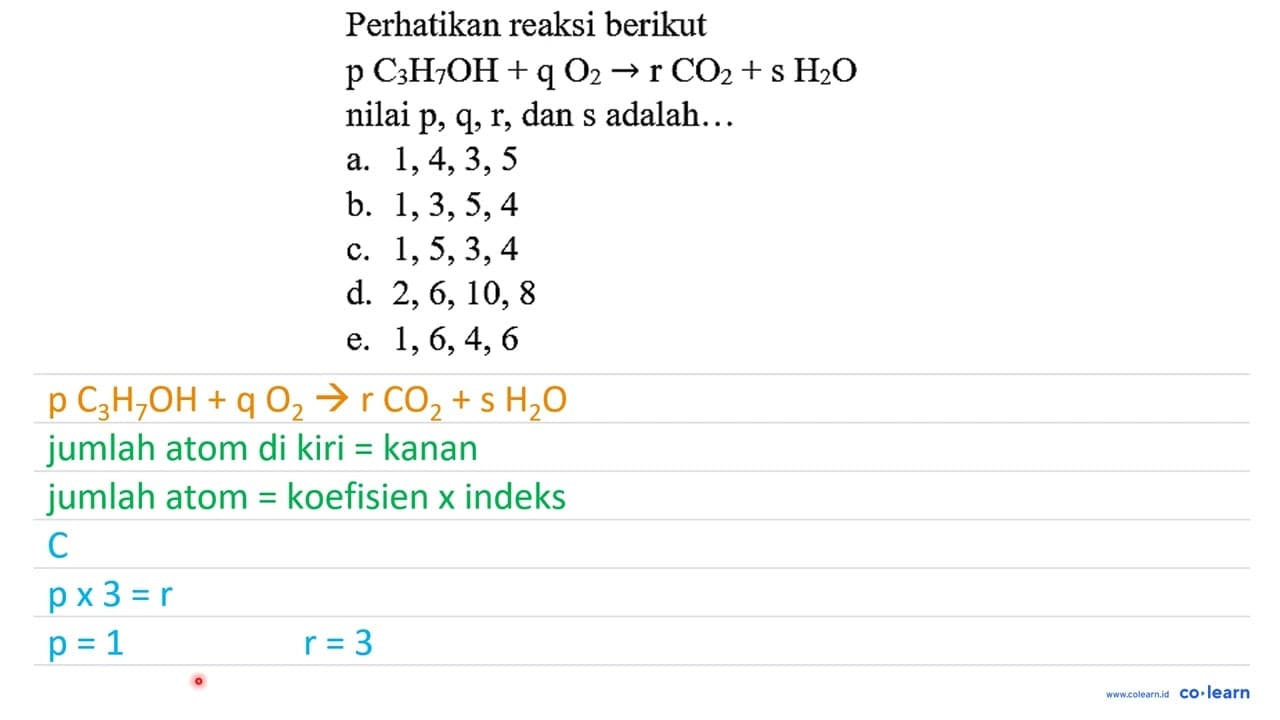 Perhatikan reaksi berikut p C_(3) H_(7) OH+q O_(2) -> r