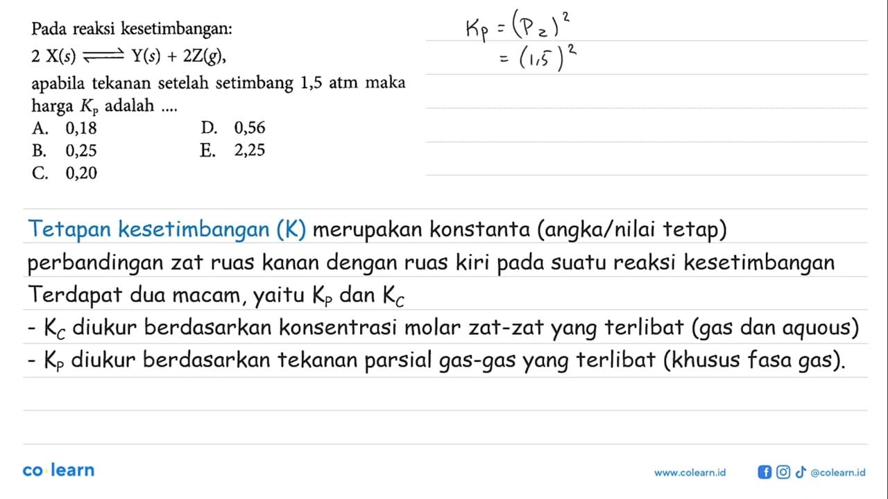 Pada reaksi kesetimbangan: 2 X(s) < = > Y(s) + 2 Z(g),