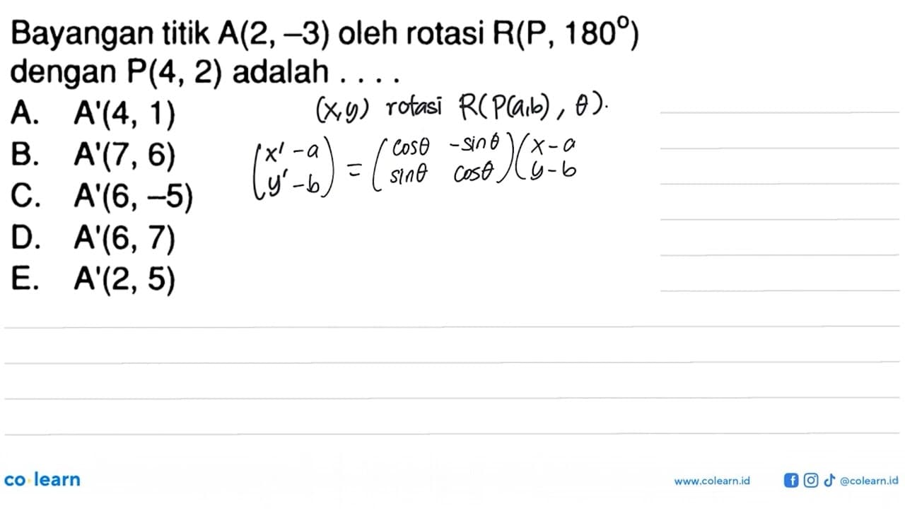 Bayangan titik A(2, -3) oleh rotasi R(P , 180) dengan P(4,