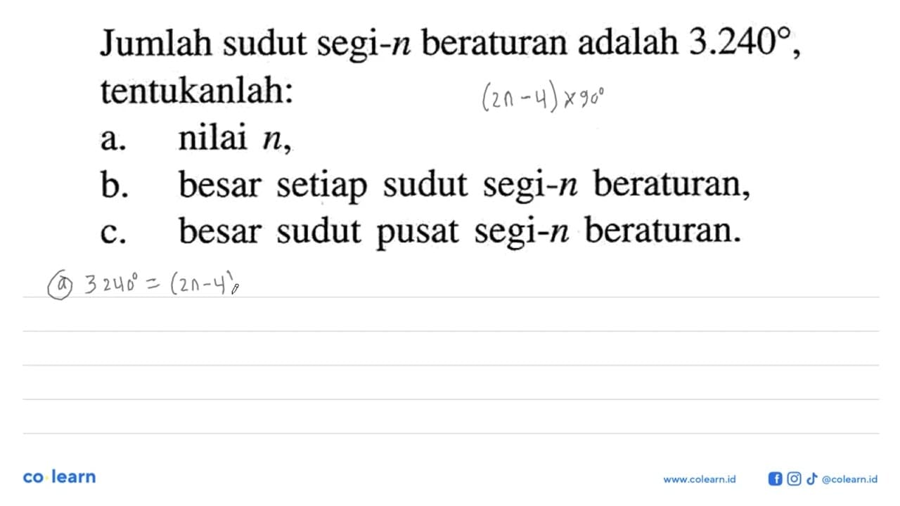 Jumlah sudut segi-n beraturan adalah 3.240 ,tentukanlah:a.