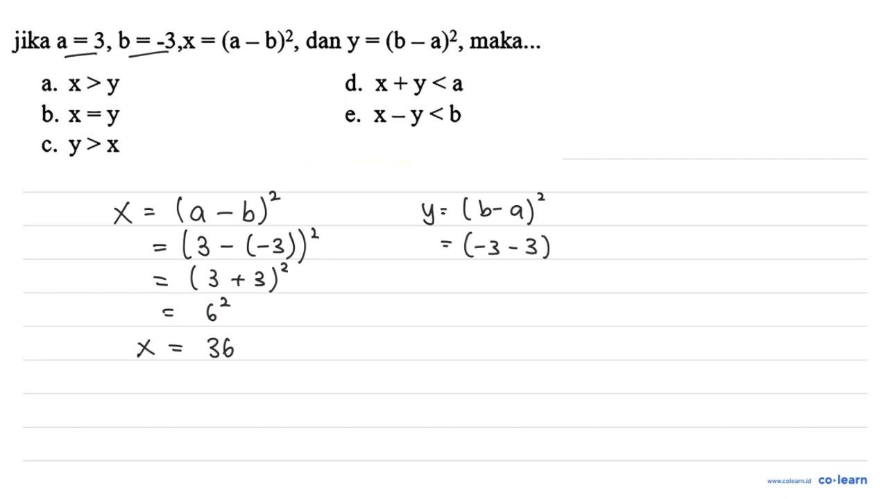 jika a=3, b=-3, x=(a-b)^(2) , dan y=(b-a)^(2) , maka... a.