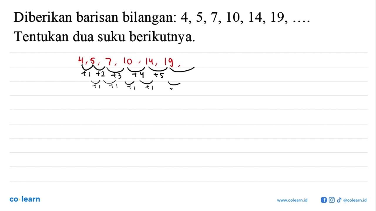 Diberikan barisan bilangan: 4, 5, 7, 10, 14, 19, ....