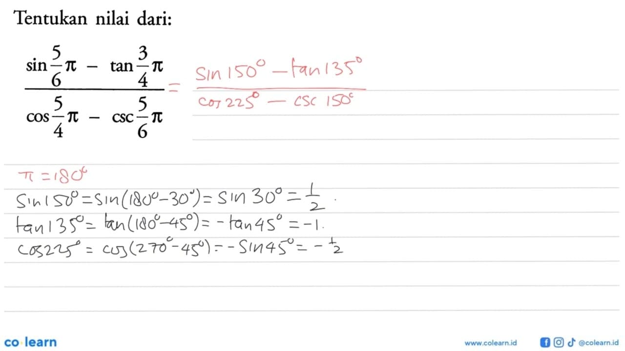 Tentukan nilai dari: (sin 5/6 pi-tan 3/4 pi)/(cos 5/4