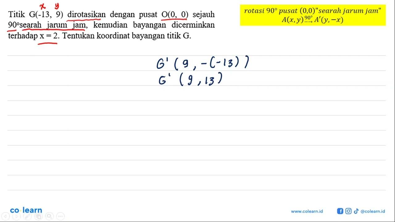 Titik G(-13,9) dirotasikan dengan pusat O(0,0) sejauh 90