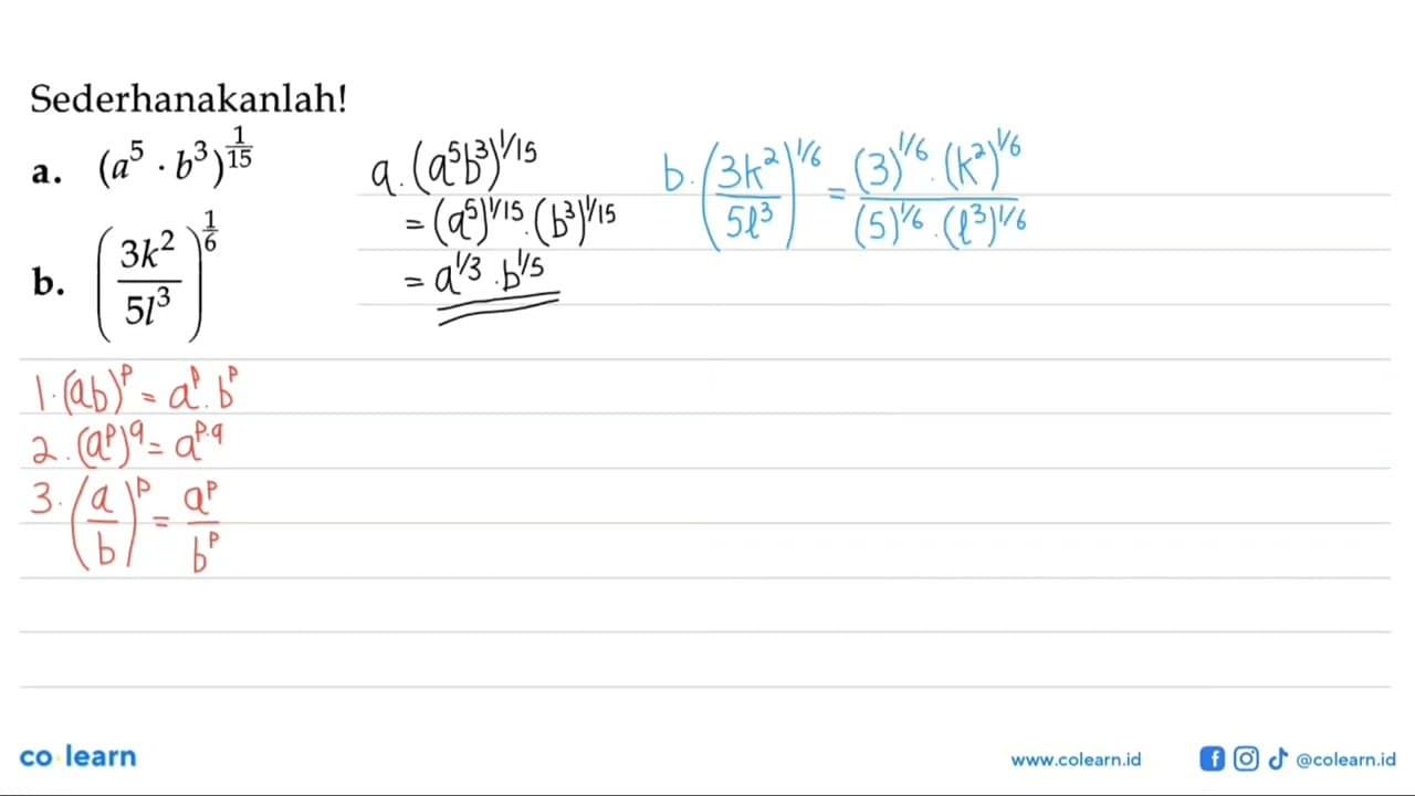 Sederhanakanlah! a. (a^5.b^3)^(1/15) b. (3k^2/5l^3)^(1/6)