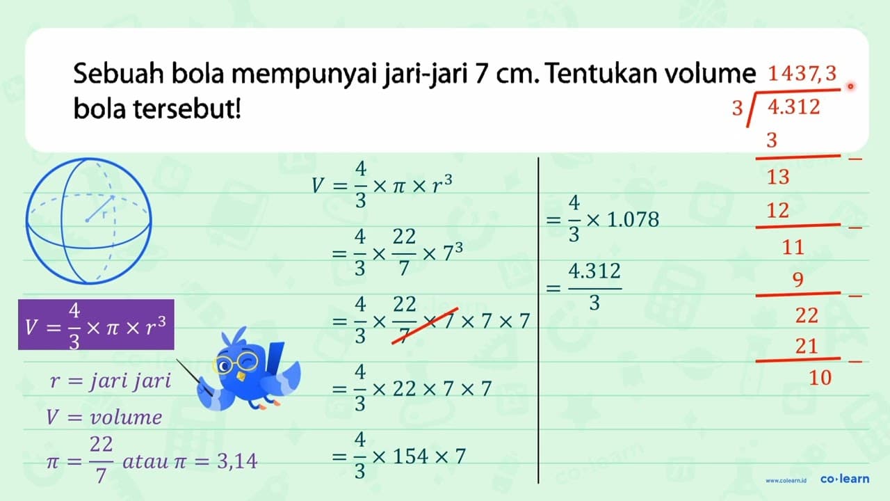 Sebuah bola mempunyai jari-jari 7 cm . Tentukan volume bola