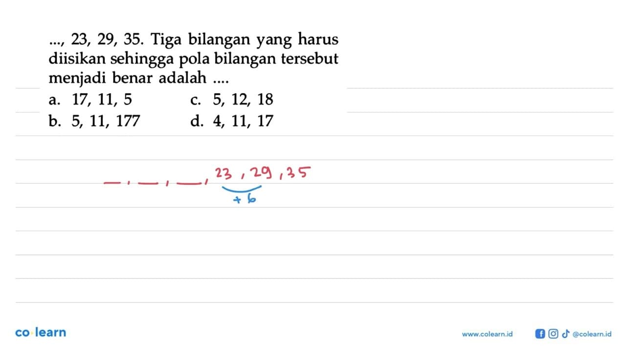 ...,23, 29, 35. Tiga bilangan yang harus diisikan sehingga