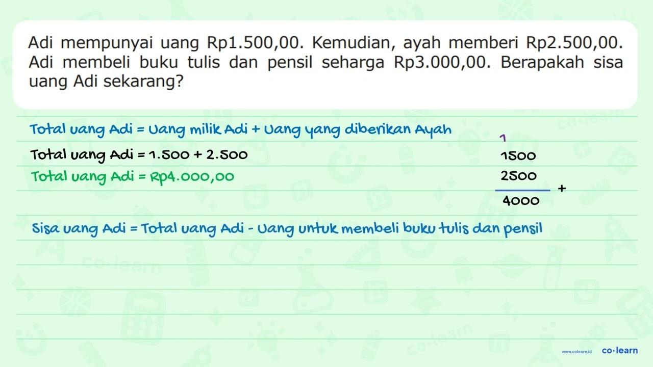 Adi mempunyai uang Rp 1.500,00. Kemudian, ayah memberi Rp