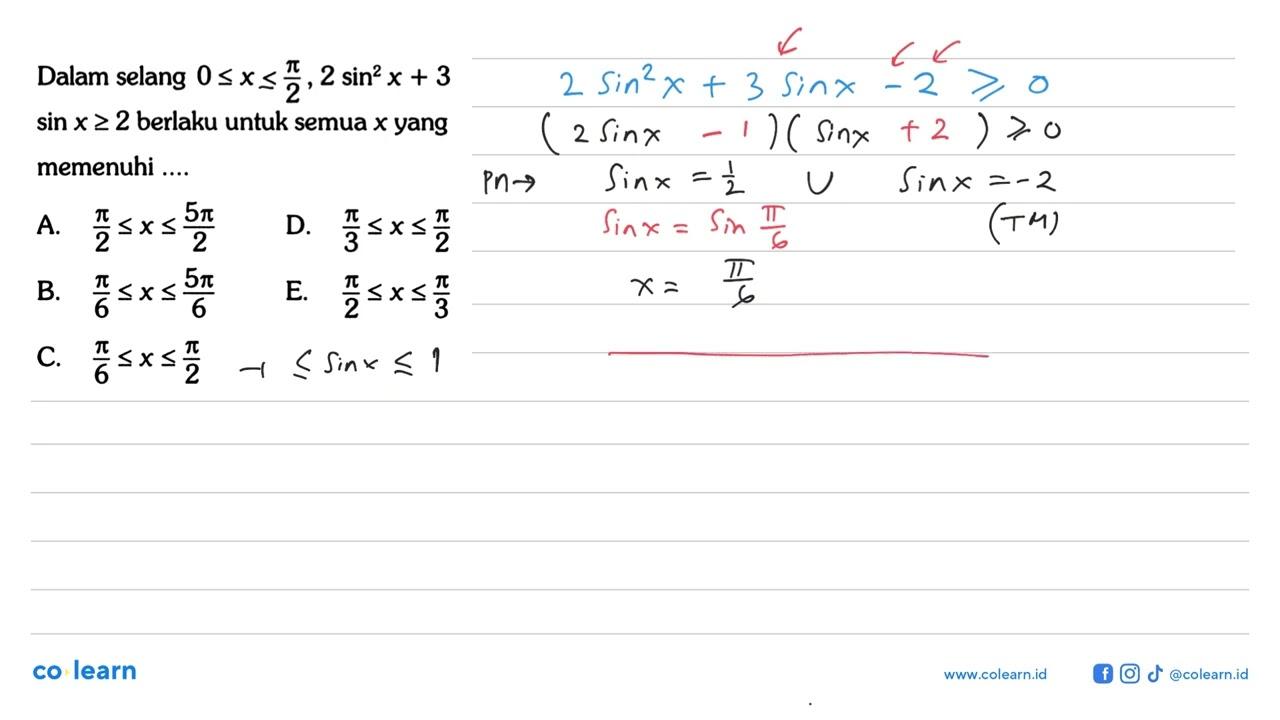 Dalam selang 0<=x<pi/2, 2sin^2x+3 sin x>=2 berlaku untuk