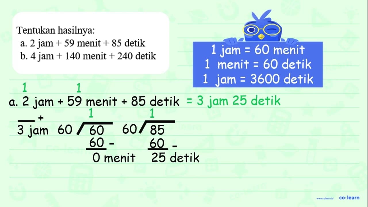 Tentukan hasilnya: a. 2 jam+59 menit+85 detik b. 4 jam+140