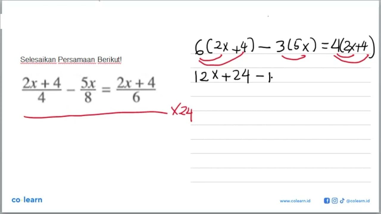 Selesaikan setiap persamaan berikut.(2x+4)/4-5x/8=(2x+4)/6